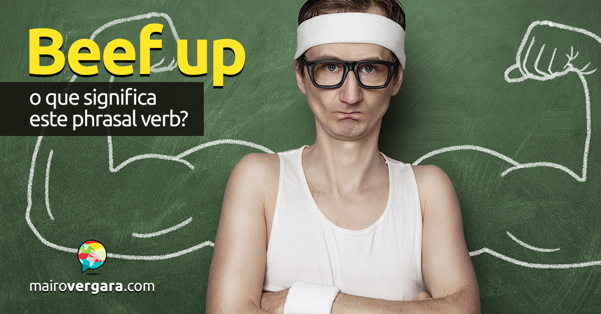 Beef Up O Que Significa Este Phrasal Verb Beef Up O Que Significa Este Phrasal Verb