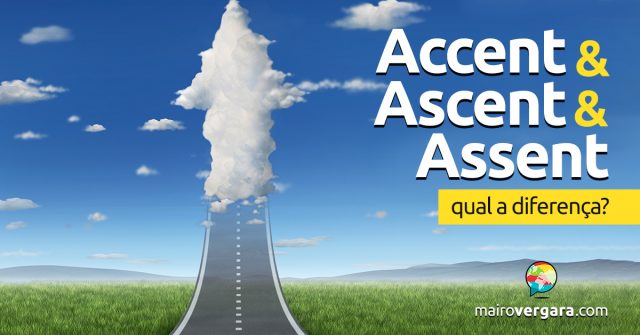 Qual a diferença entre Accent, Ascent e Assent?