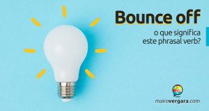 Bounce Off | O que significa este phrasal verb?