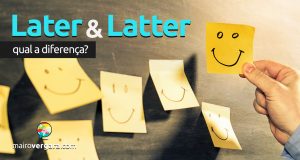 Qual a diferença entre Later e Latter?