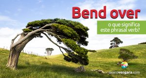 Bend Over | O que significa este phrasal verb?