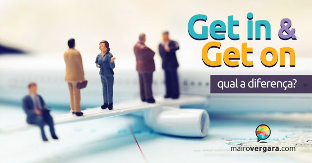 Qual a diferença entre get in e get on?