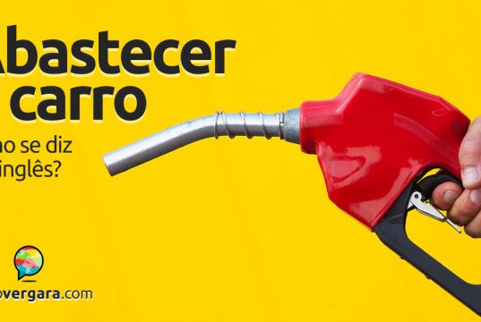 Como se diz abastecer o carro em inglês?