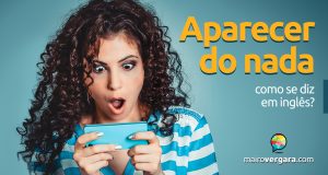 Como se diz “aparecer do nada” em inglês?