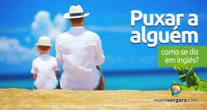 Como se diz “puxar a alguém” em inglês?