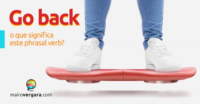 Go Back | O Que Significa Este Phrasal Verb?