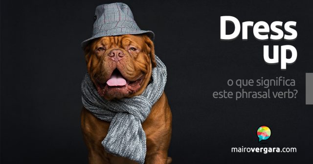 Dress up | O que significa este phrasal verb?