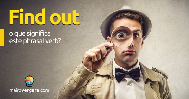 Find Out | O Que Significa Este Phrasal Verb?