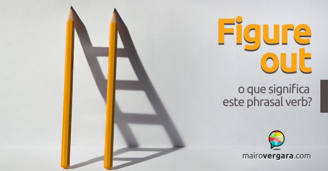 Figure Out | O Que Significa Este Phrasal Verb?