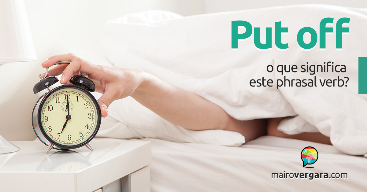 PUT OFF: qual o significado desse phrasal verb?