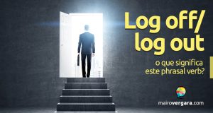 Log Off/Log Out | O Que Significam Estes Phrasal Verbs