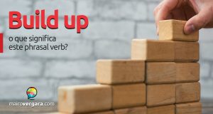 Build Up | O Que Significa Este Phrasal Verb?