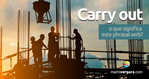 Carry Out | O Que Significa Este Phrasal Verb?