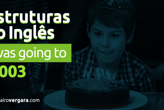 Estruturas do Inglês #003: I was going to