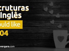 Estruturas do Inglês #004: I Would Like