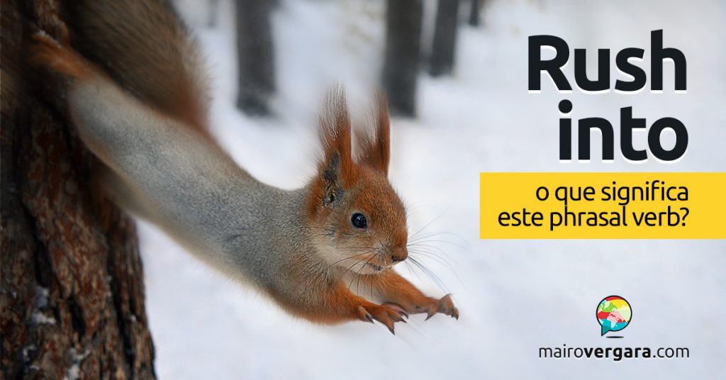 Rush Into O que significa este phrasal verb?
