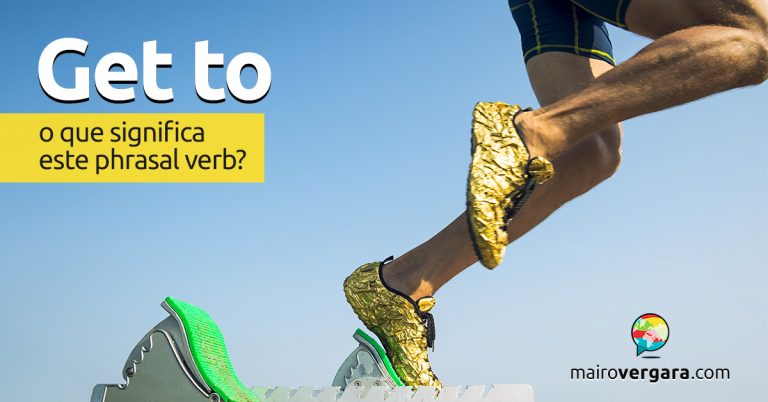 Get To | O que significa este phrasal verb?
