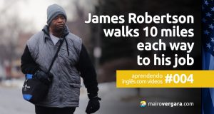 Aprendendo inglês com vídeos #004: James Robertson Walks 21 Miles Each Way to His Job