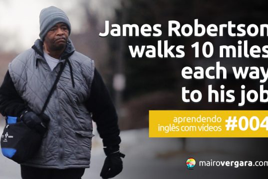 Aprendendo inglês com vídeos #004: James Robertson Walks 21 Miles Each Way to His Job