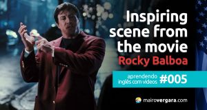 Aprendendo inglês com vídeos #005: Inspiring scene from the movie “Rocky Balboa”