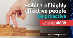 Aprendendo inglês com vídeos #007: Habit 1 Of Highly Effective People – Be Proactive