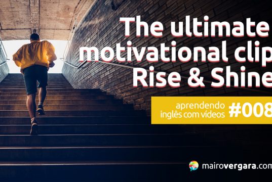 Aprendendo inglês com vídeos #008: The Ultimate Motivational Clip – Rise & Shine