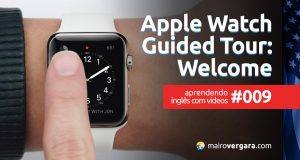 Aprendendo Inglês Com Vídeos #009: Apple Watch — Guided Tour: Welcome