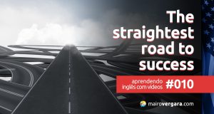 Aprendendo inglês com vídeos #010: The Straightest Road to Success