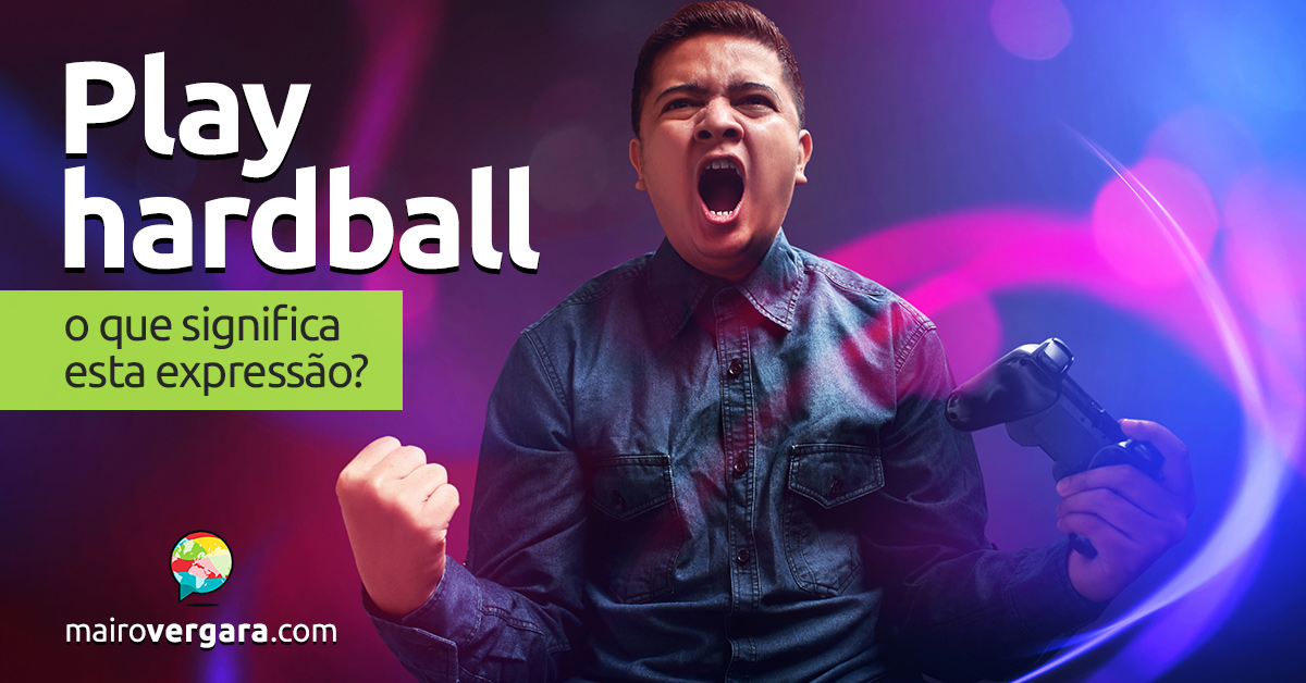 Play Hardball O Que Significa Esta Expressao Play Hardball O Que Significa Esta Expressao