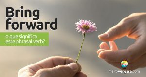 Bring Forward | O que significa este phrasal verb?