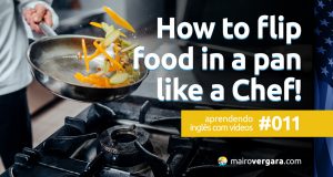 Aprendendo inglês com vídeos #011: How to Flip Food in a Pan Like a Chef!