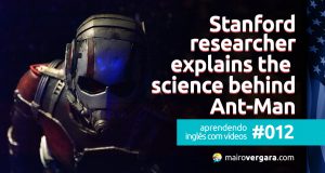 Aprendendo inglês com vídeos #012: Stanford Researcher Explains The Science Behind Ant-Man