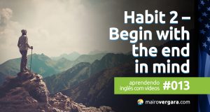 Aprendendo inglês com vídeos #013: Habit 2 – Begin With the End in Mind