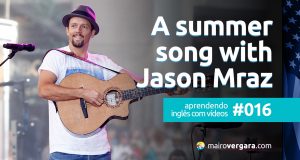 Aprendendo inglês com vídeos #016: A summer song with Jason Mraz