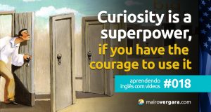Aprendendo inglês com vídeos #018: Curiosity Is a Superpower, If You Have the Courage to Use It