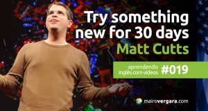 Aprendendo inglês com vídeos #019: Try something new for 30 days - Matt Cutts