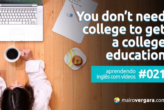 Aprendendo inglês com vídeos #021: You Don’t Need College to Get a College Education