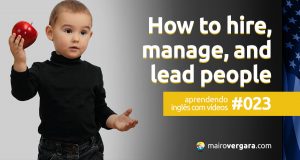 Aprendendo inglês com vídeos #023: How to hire, manage, and lead people