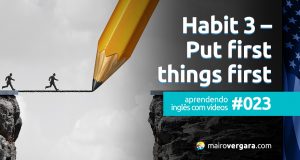 Aprendendo inglês com vídeos #024: Habit 3 - Put First Things First