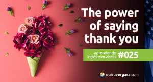 Aprendendo inglês com vídeos #025: The power of saying thank you-2