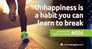 Aprendendo inglês com vídeos #026: Unhappiness is a Habit You Can Learn to Break