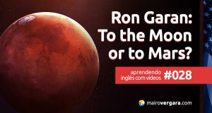 Aprendendo inglês com vídeos #028: Ron Garan: To the Moon or to Mars?