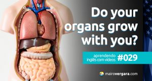 Aprendendo Inglês Com Vídeos #029: Do Your Organs Grow With You?