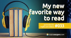 Aprendendo inglês com vídeos #033: My New Favorite Way to Read