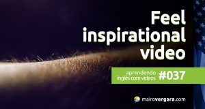 Aprendendo inglês com vídeos #037: Feel – Inspirational Video