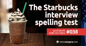 Aprendendo inglês com vídeos #038: The Starbucks Interview Spelling Test