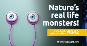Aprendendo inglês com vídeos #042: Nature’s Real Life Monsters!