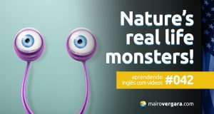 Aprendendo inglês com vídeos #042: Nature’s Real Life Monsters!