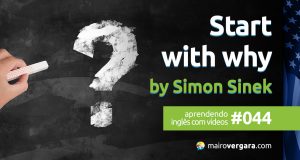 Aprendendo inglês com vídeos #044: Start With Why By Simon Sinek