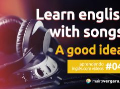 Aprendendo inglês com vídeos #046: Learn English With Songs- A Good Idea?